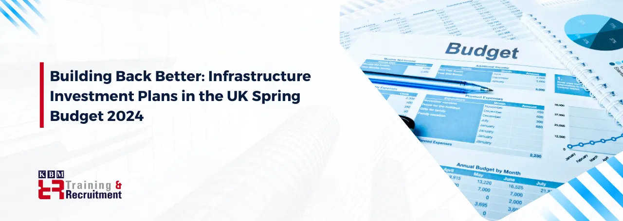 building-back-better-infrastructure-investment-plans-in-the-uk-spring-budget-2024