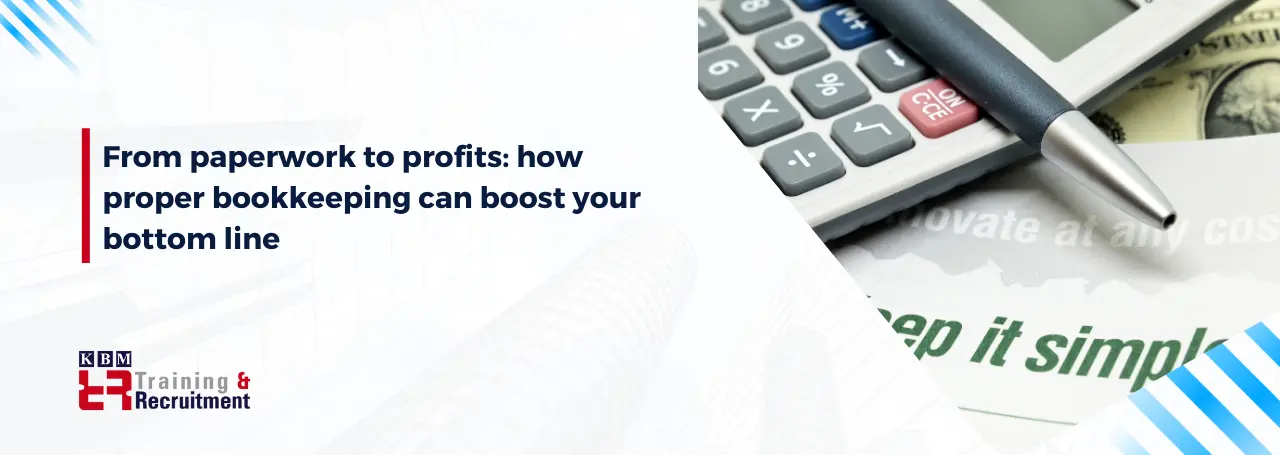 from-paperwork-to-profits-how-proper-bookkeeping-can-boost-your-bottom-line