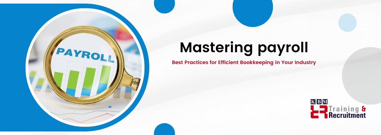 mastering-payroll:-best-practices-for-efficient-bookkeeping-in-your-industry