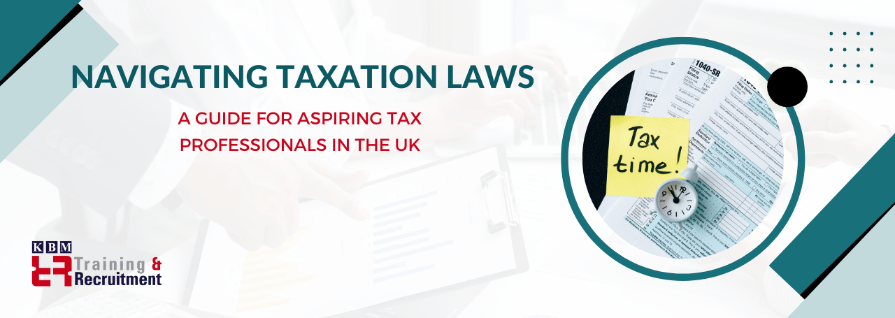 navigating-taxation-laws:-a-guide-for-aspiring-tax-professionals-in-the-uk